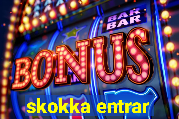 skokka entrar